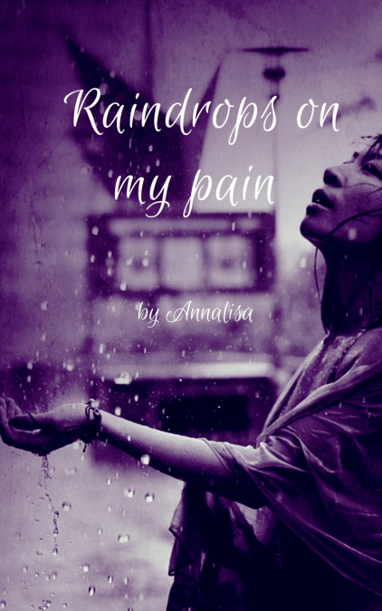 Raindrops on my pain~