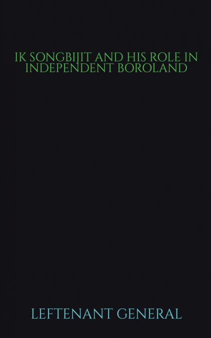 IK SONGBIJIT AND HIS ROLE IN INDEPENDENT BOROLAND