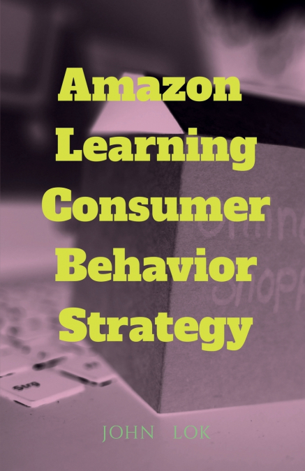 Amazon  Learning Consumer Behavior Strategy