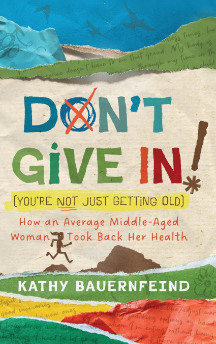 Don’t Give In! (You’re Not Just Getting Old)