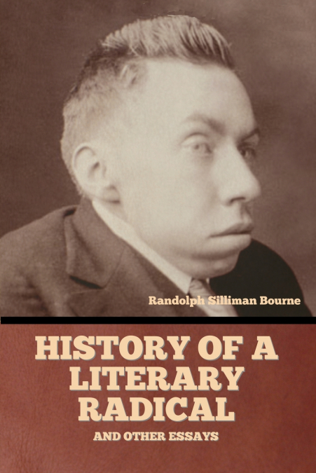 History of a literary radical, and other essays