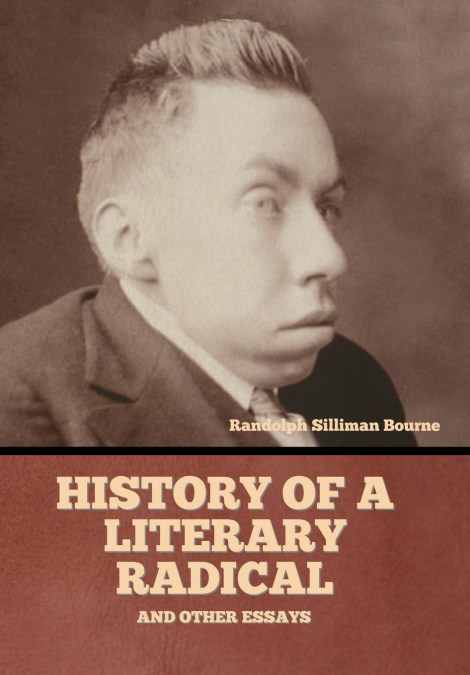 History of a literary radical, and other essays