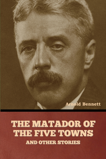 The Matador of the Five Towns and Other Stories