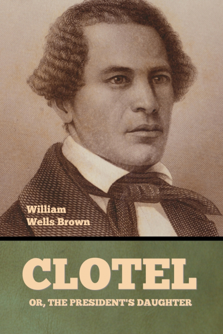 Clotel; Or, The President’s Daughter