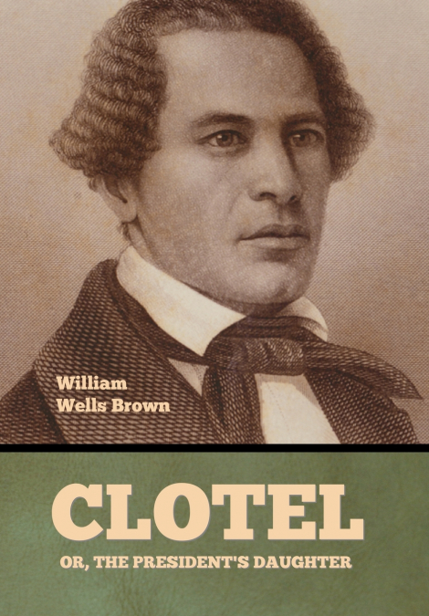 Clotel; Or, The President’s Daughter
