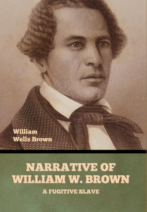 Narrative of William W. Brown, a Fugitive Slave