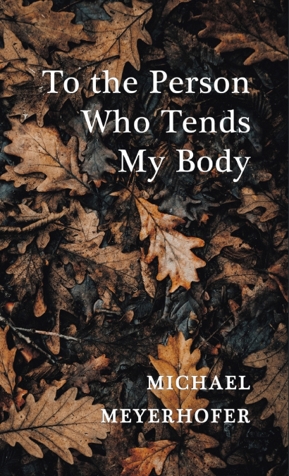 To the Person Who Tends My Body