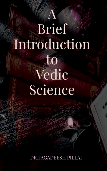 A Brief Introduction to Vedic Science