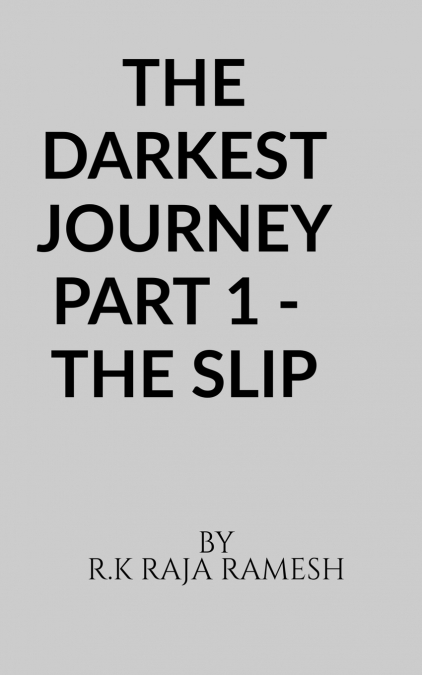THE DARKEST JOURNEY PART 1 - THE SLIP