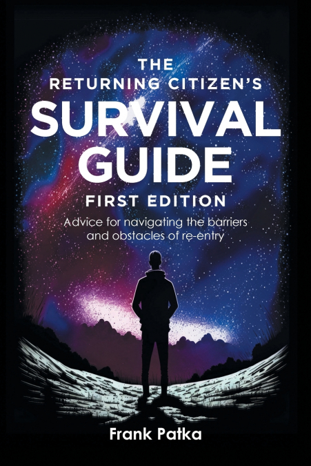 The Returning Citizen’s Survival Guide First Edition