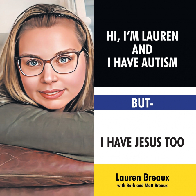Hi, I’m Lauren And I Have Autism But- I Have Jesus Too