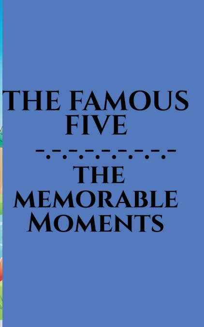 THE FAMOUS FIVE - MEMORABLE MOMENTS