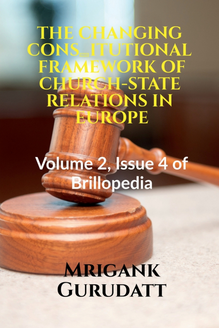 THE CHANGING CONSTITUTIONAL FRAMEWORK OF CHURCH-STATE RELATIONS IN EUROPE