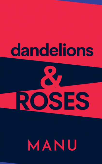 Dandelions and Roses