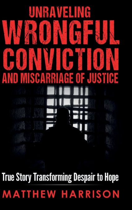 Unraveling Wrongful Conviction and Miscarriage of Justice