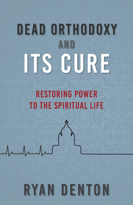 Dead Orthodoxy and Its Cure