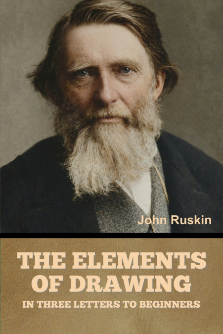 The Elements of Drawing, in Three Letters to Beginners