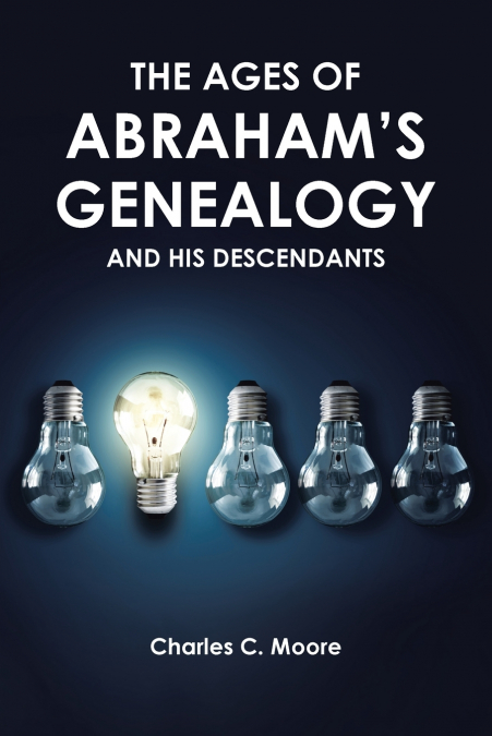 THE AGES OF ABRAHAM’S GENEALOGY AND HIS DESCENDANTS