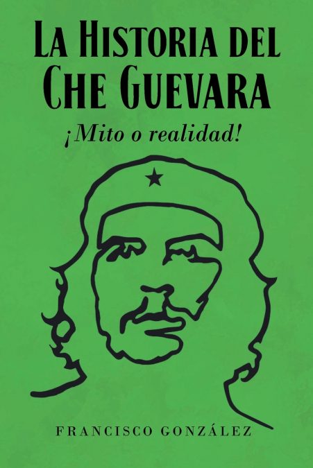 La Historia del Che Guevara ¡Mito o realidad!