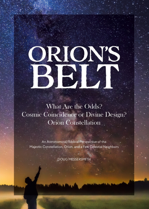 Orion’s Belt  What Are the Odds? Cosmic Coincidence or Divine Design? Orion Constellation