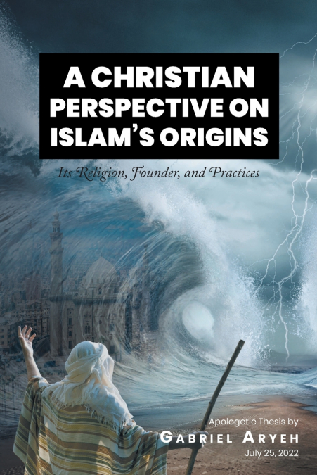 A CHRISTIAN PERSPECTIVE ON ISLAM’S ORIGINS