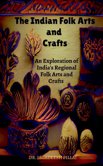 The Indian Folk Arts and Crafts