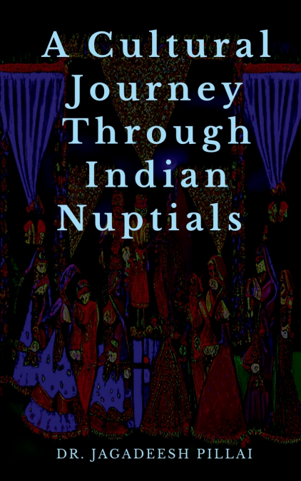 A Cultural Journey Through Indian Nuptials