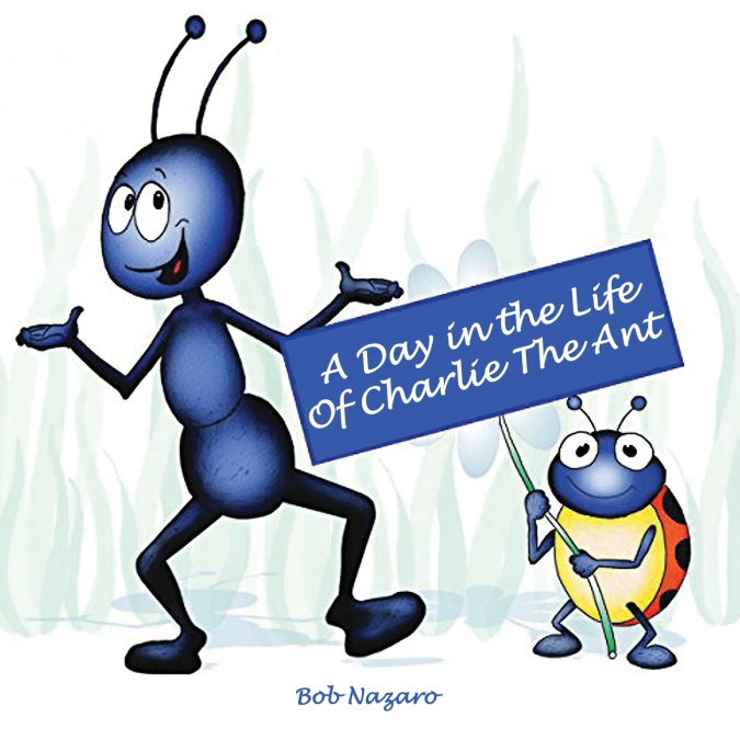 A Day in the Life of Charlie the Ant