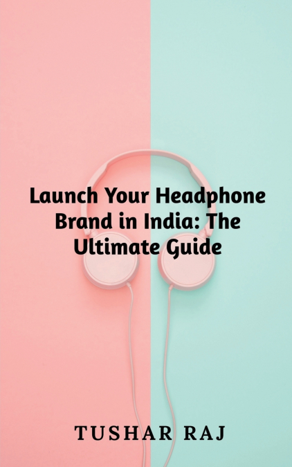 Launch Your Headphone Brand in India