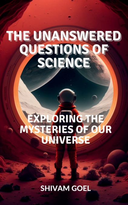 The Unanswered Questions of Science