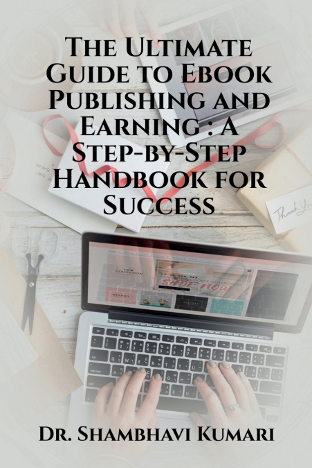 The Ultimate Guide to Ebook Publishing and Earning