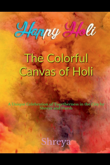 The Colorful Canvas of Holi