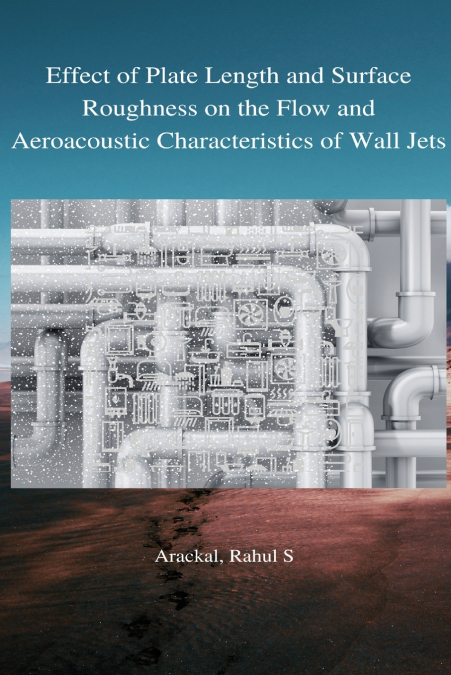 Effect of plate length and surface roughness on the flow and aeroacoustic characteristics of  wall jets