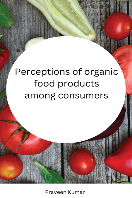Perceptions of organic food products among consumers
