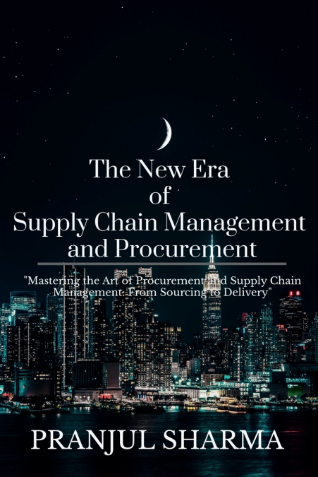 The New Era Of Supply Chain Management And Procurement