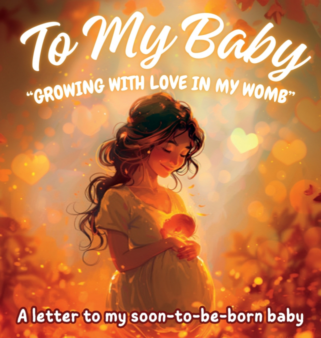 To My Baby 'Growing with Love in My Womb'