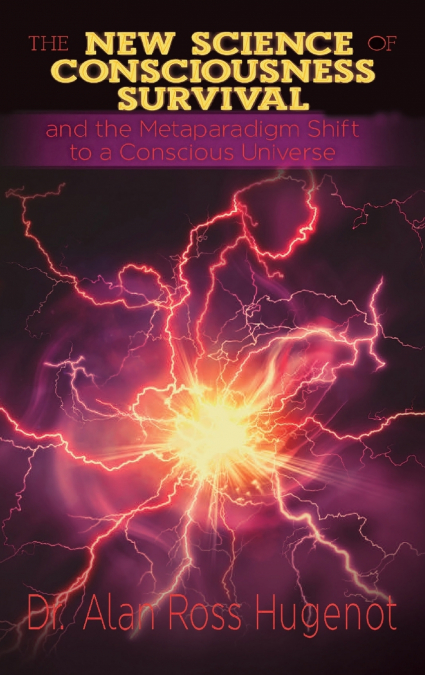 The New Science of Consciousness Survival and the Metaparadigm Shift to a Conscious Universe