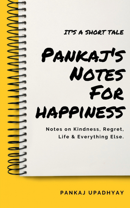 Pankaj’s Notes For Happiness