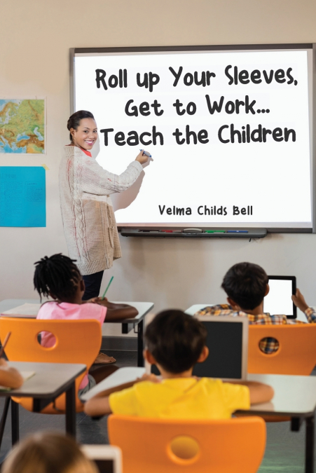 Roll up Your Sleeves, Get to Work... Teach the Children