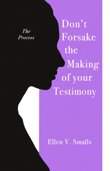 Don’t Forsake the Making of Your Testimony