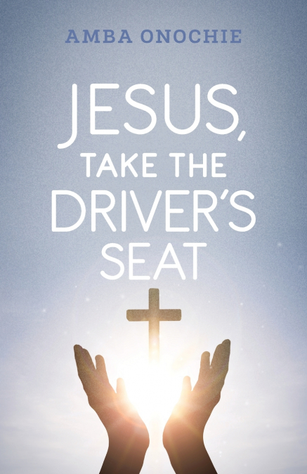 Jesus, Take the Driver’s Seat