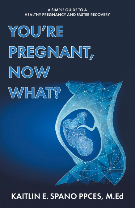 You’re Pregnant, Now What?