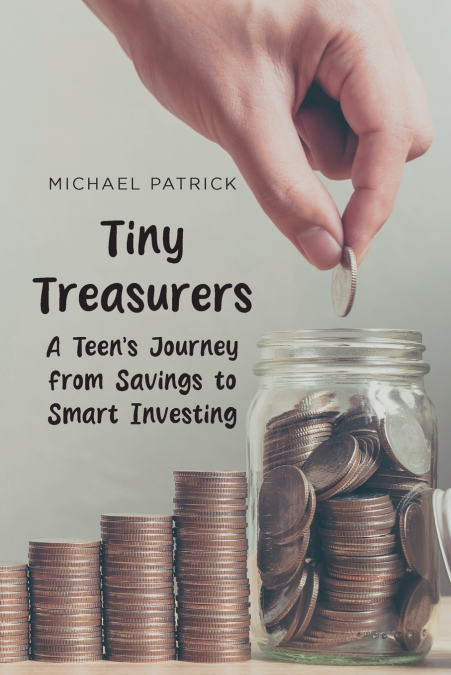 Tiny Treasures A Teens Journey from Savings to Smart Investing