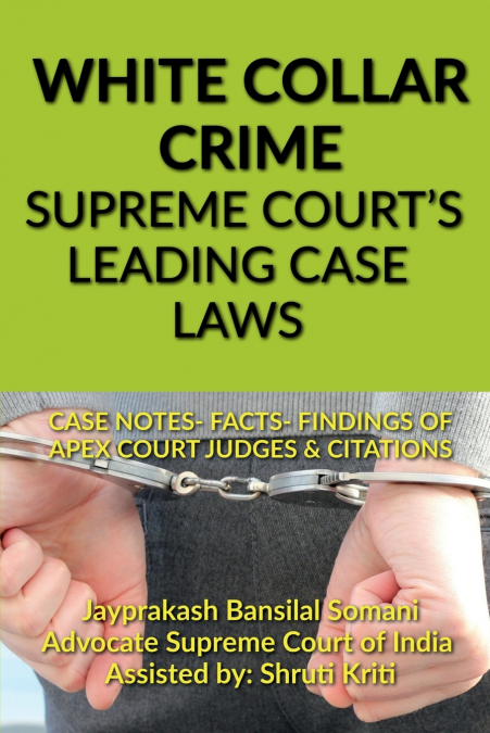 WHITE COLLAR CRIME- SUPREME COURT’S LEADING CASE LAWS