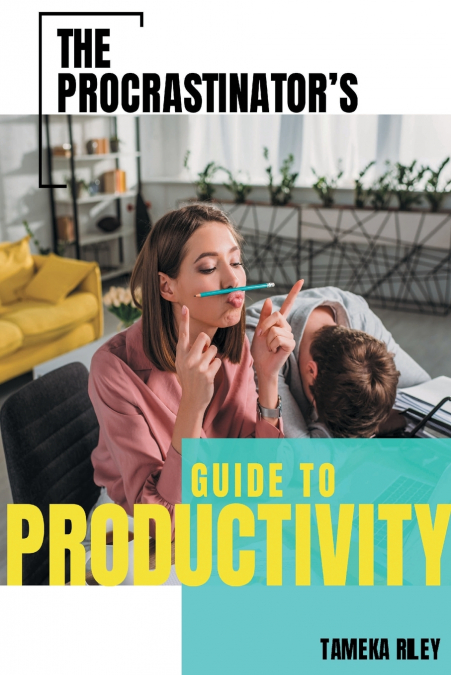The Procrastinator’s Guide To Productivity
