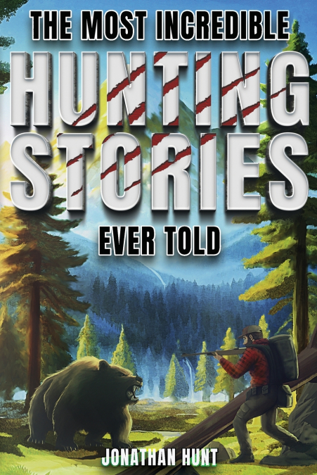 The Most Incredible Hunting Stories Ever Told