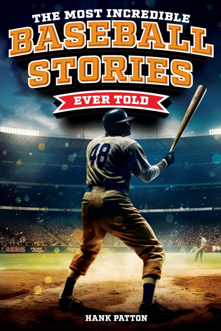 The Most Incredible Baseball Stories Ever Told