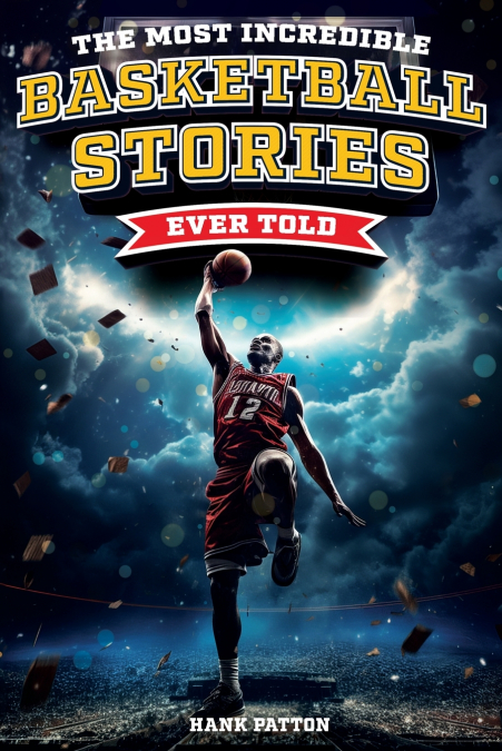 The Most Incredible Basketball Stories Ever Told