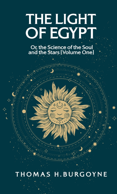 The Light of Egypt; Or, the Science of the Soul and the Stars [Volume One]