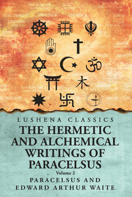 The Hermetic and Alchemical Writings of Paracelsus- Volume 2
